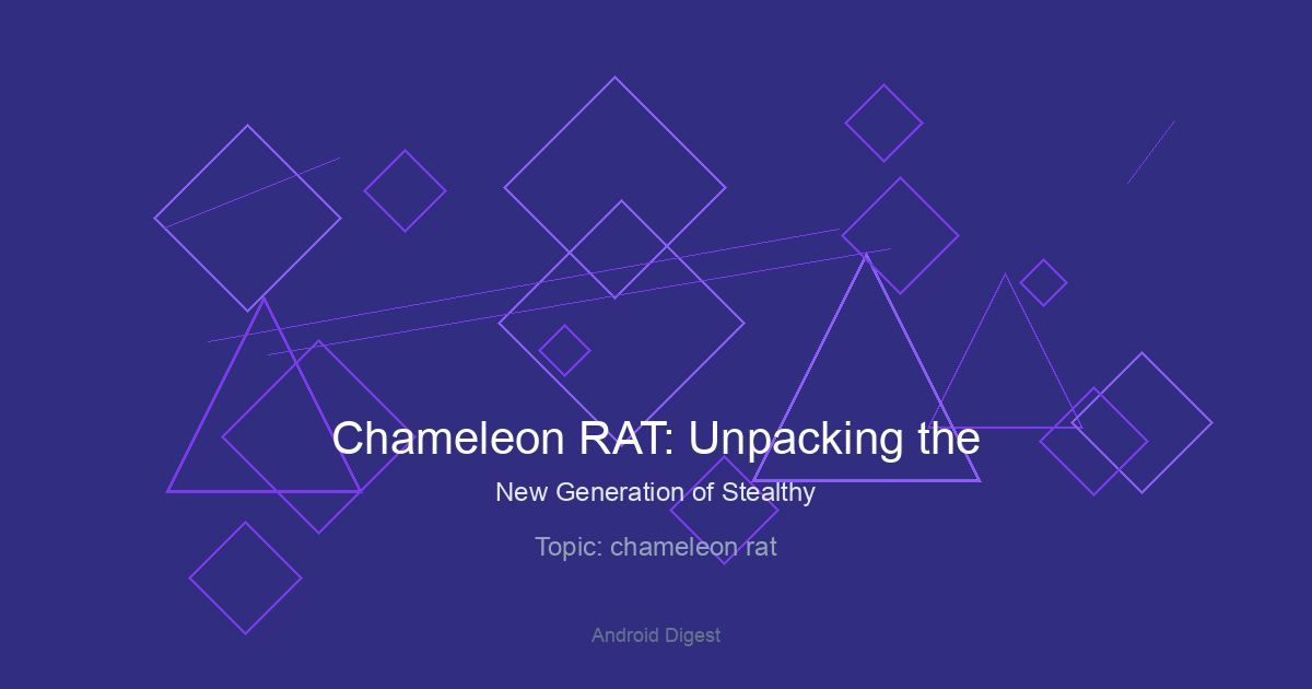 Chameleon RAT: Unpacking the New Generation of Stealthy Android Malware