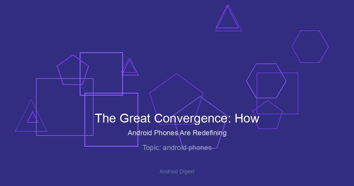 The Great Convergence: How Android Phones Are Redefining the User Experience