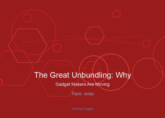The Great Unbundling: Why Gadget Makers Are Moving Beyond Core Android