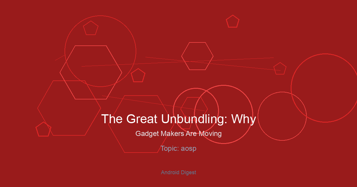The Great Unbundling: Why Gadget Makers Are Moving Beyond Core Android
